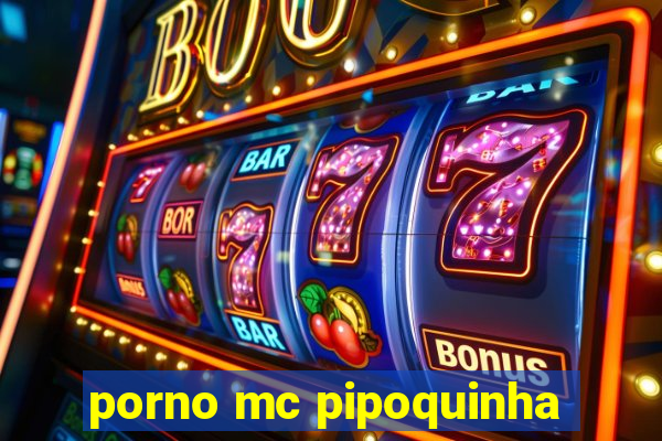 porno mc pipoquinha